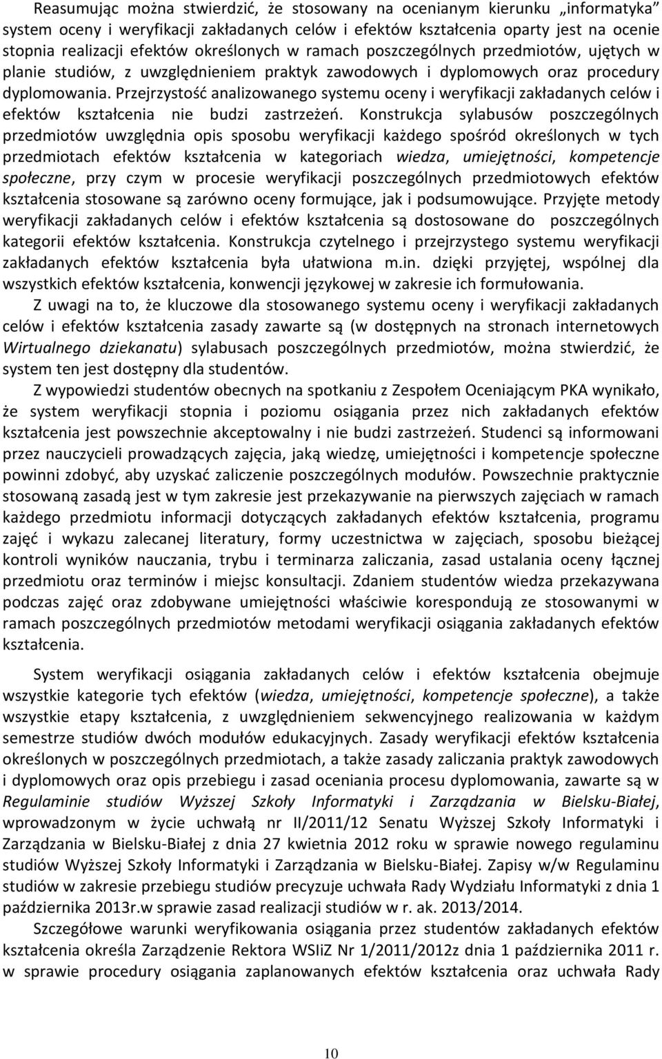 Przejrzystość analizowanego systemu oceny i weryfikacji zakładanych celów i efektów kształcenia nie budzi zastrzeżeń.