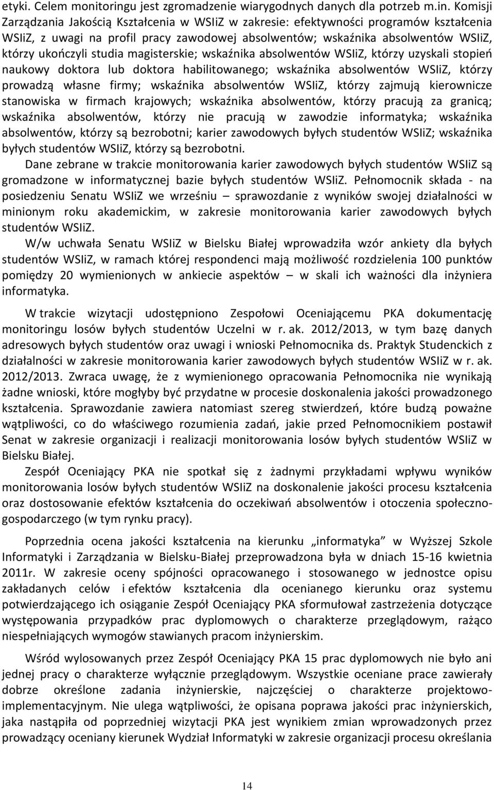 Komisji Zarządzania Jakością Kształcenia w WSIiZ w zakresie: efektywności programów kształcenia WSIiZ, z uwagi na profil pracy zawodowej absolwentów; wskaźnika absolwentów WSIiZ, którzy ukończyli