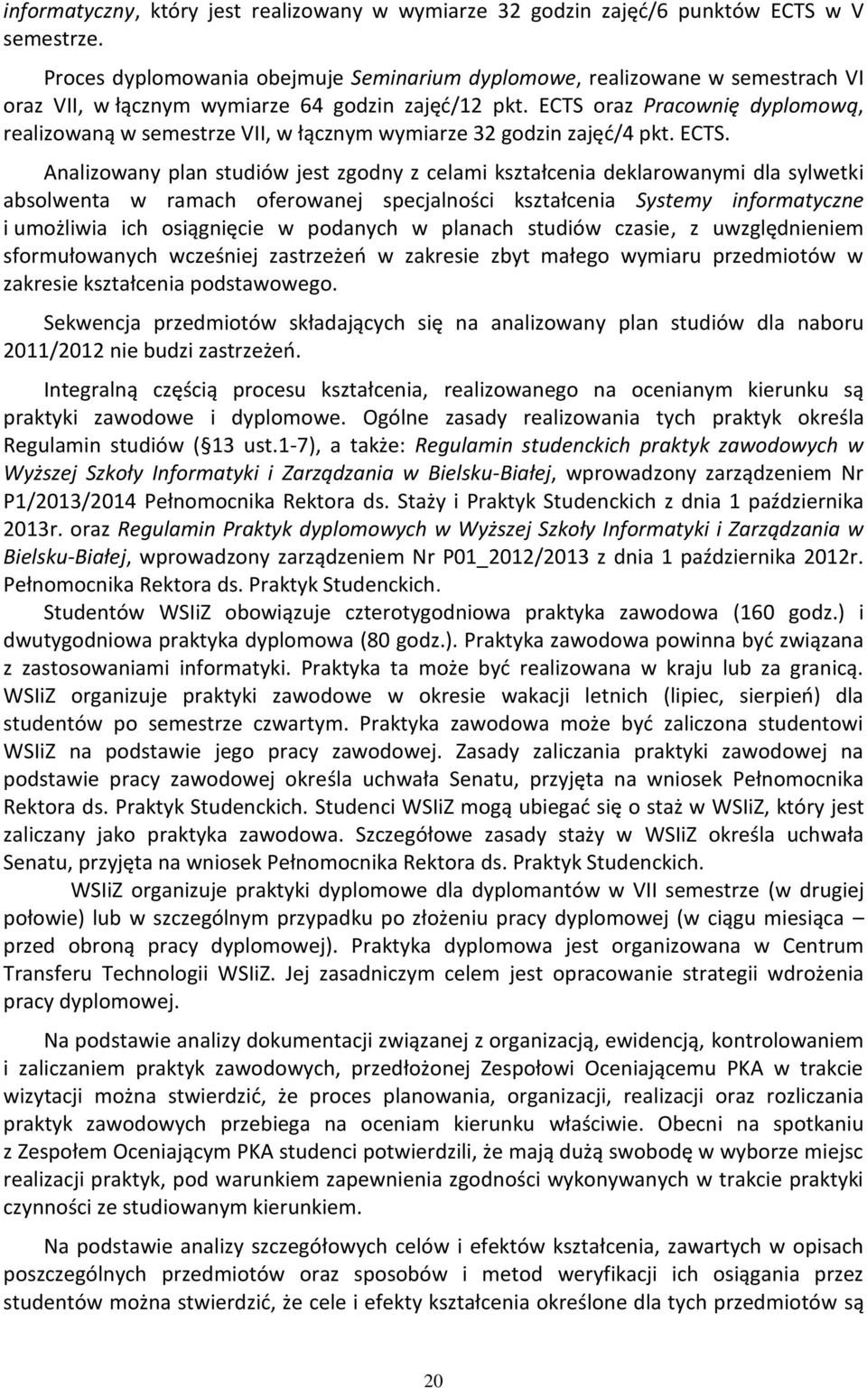 ECTS oraz Pracownię dyplomową, realizowaną w semestrze VII, w łącznym wymiarze 32 godzin zajęć/4 pkt. ECTS.