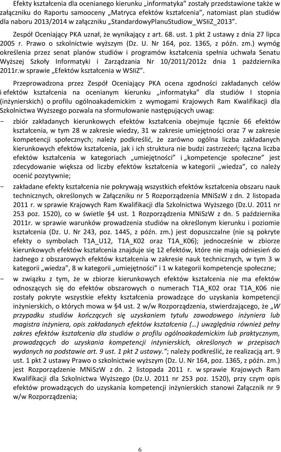 1365, z późn. zm.) wymóg określenia przez senat planów studiów i programów kształcenia spełnia uchwała Senatu Wyższej Szkoły Informatyki i Zarządzania Nr 10/2011/2012z dnia 1 października 2011r.