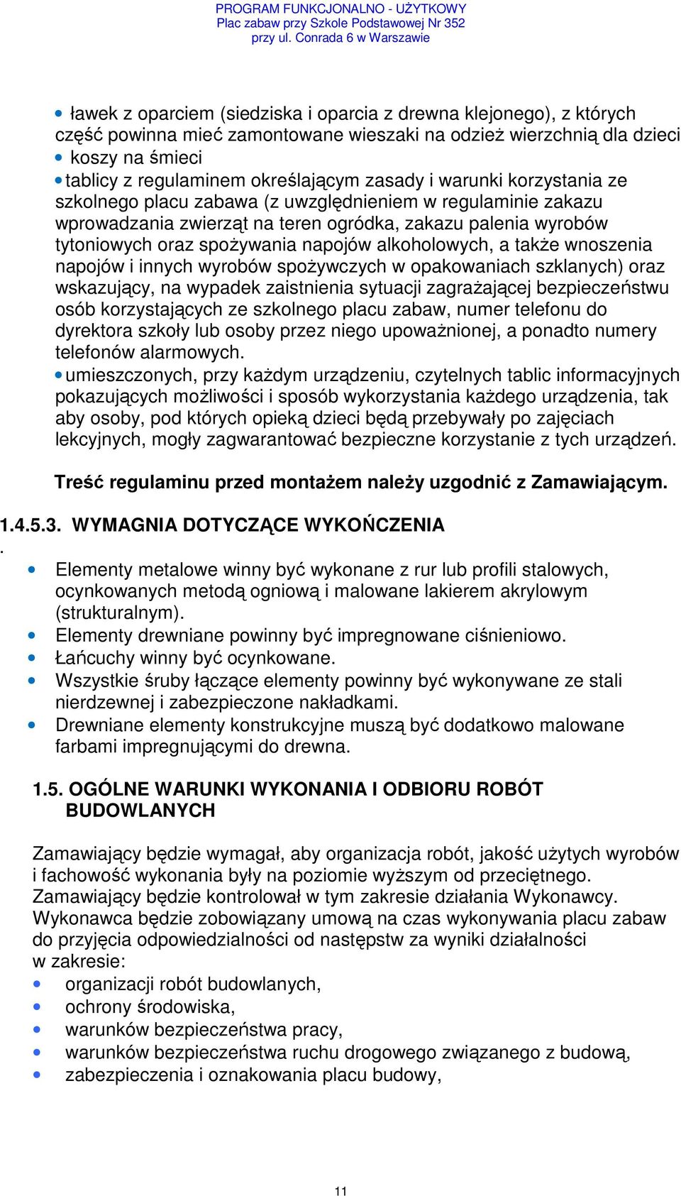 a także wnoszenia napojów i innych wyrobów spożywczych w opakowaniach szklanych) oraz wskazujący, na wypadek zaistnienia sytuacji zagrażającej bezpieczeństwu osób korzystających ze szkolnego placu