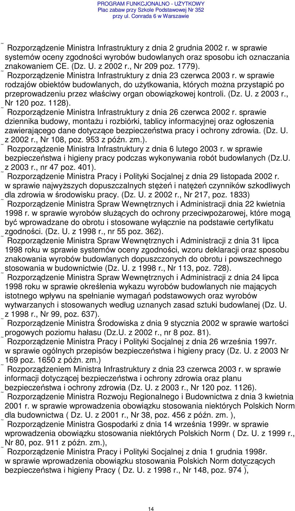 w sprawie rodzajów obiektów budowlanych, do użytkowania, których można przystąpić po przeprowadzeniu przez właściwy organ obowiązkowej kontroli. (Dz. U. z 2003 r., Nr 120 poz. 1128).