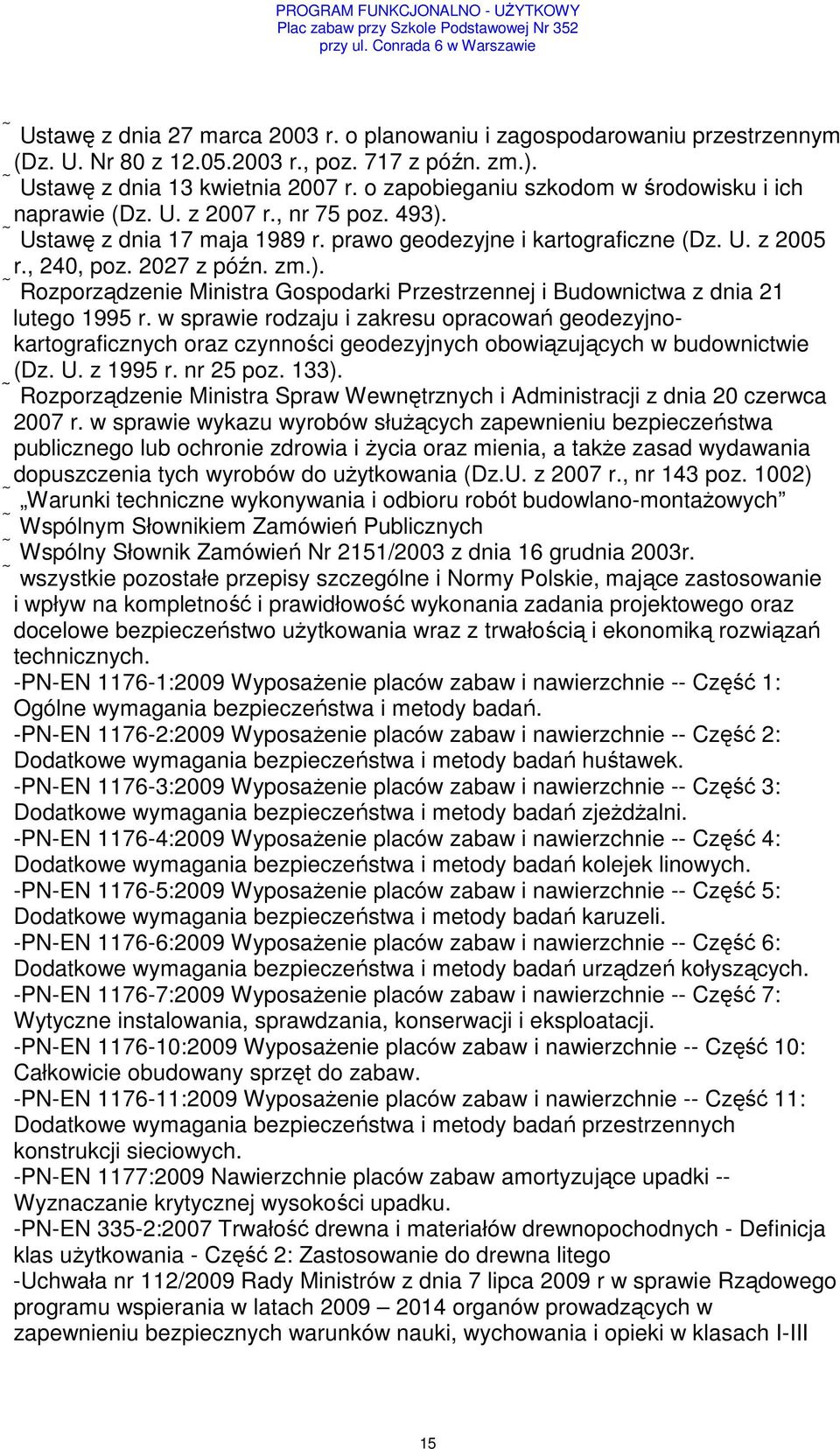 w sprawie rodzaju i zakresu opracowań geodezyjnokartograficznych oraz czynności geodezyjnych obowiązujących w budownictwie (Dz. U. z 1995 r. nr 25 poz. 133).