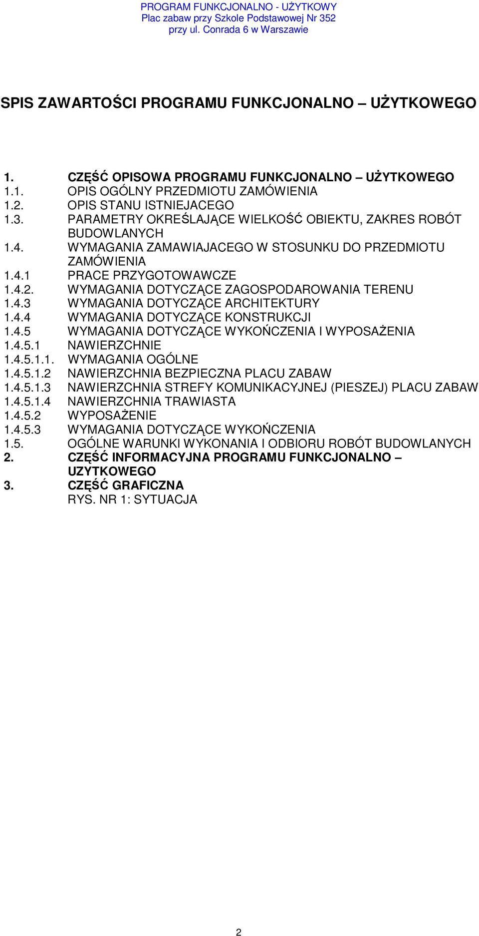 WYMAGANIA DOTYCZĄCE ZAGOSPODAROWANIA TERENU 1.4.3 WYMAGANIA DOTYCZĄCE ARCHITEKTURY 1.4.4 WYMAGANIA DOTYCZĄCE KONSTRUKCJI 1.4.5 WYMAGANIA DOTYCZĄCE WYKOŃCZENIA I WYPOSAŻENIA 1.4.5.1 NAWIERZCHNIE 1.4.5.1.1. WYMAGANIA OGÓLNE 1.