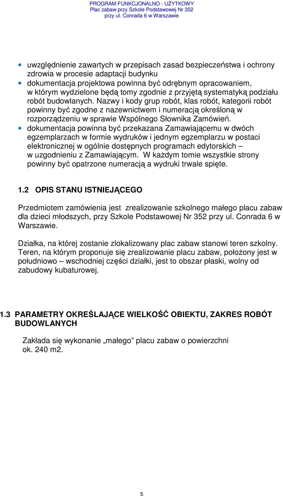 Nazwy i kody grup robót, klas robót, kategorii robót powinny być zgodne z nazewnictwem i numeracją określoną w rozporządzeniu w sprawie Wspólnego Słownika Zamówień.