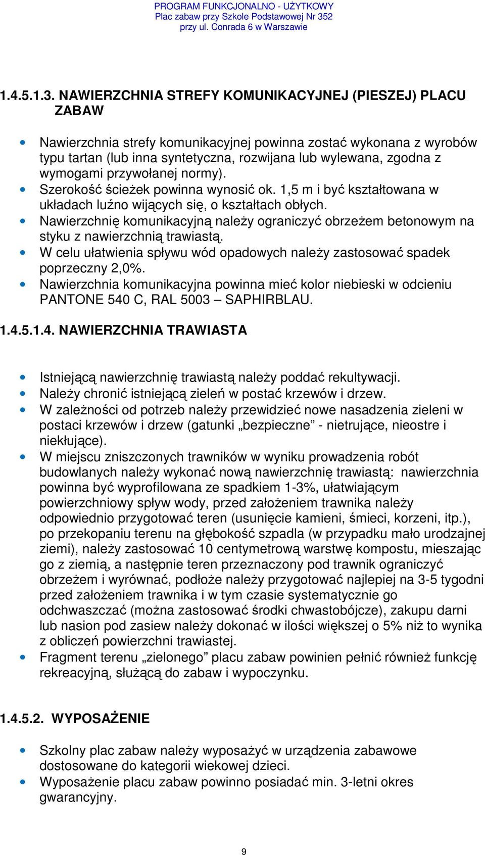 wymogami przywołanej normy). Szerokość ścieżek powinna wynosić ok. 1,5 m i być kształtowana w układach luźno wijących się, o kształtach obłych.