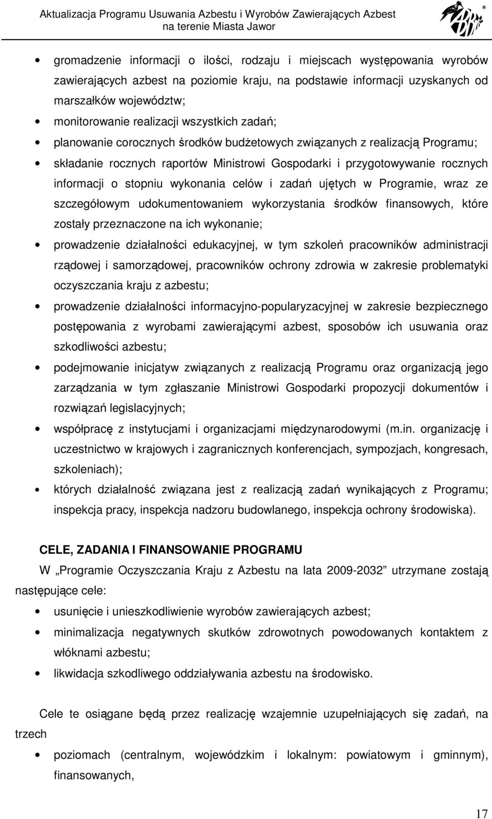 wykonania celów i zadań ujętych w Programie, wraz ze szczegółowym udokumentowaniem wykorzystania środków finansowych, które zostały przeznaczone na ich wykonanie; prowadzenie działalności