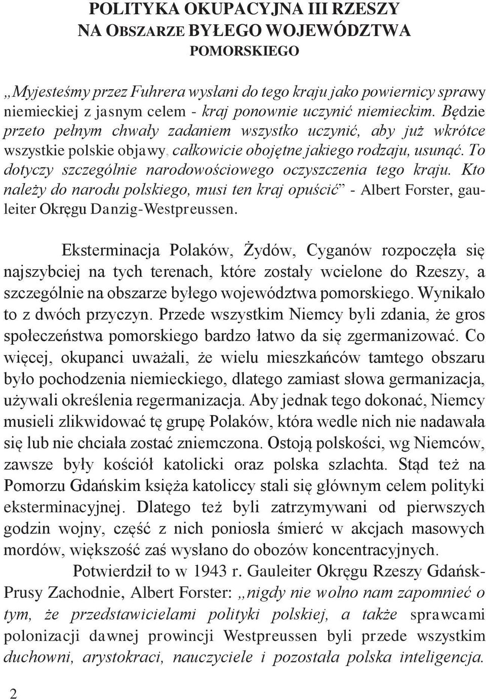 To dotyczy szczególnie narodowościowego oczyszczenia tego kraju. Kto należy do narodu polskiego, musi ten kraj opuścić - Albert Forster, gauleiter Okręgu Danzig-Westpreussen.