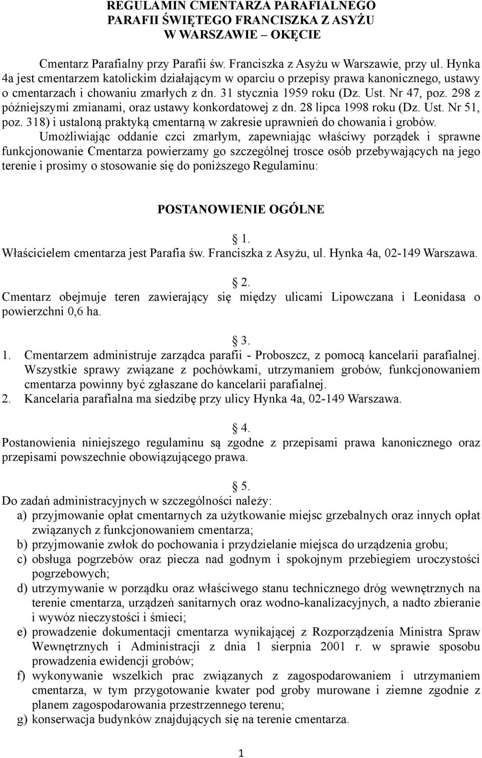 298 z późniejszymi zmianami, oraz ustawy konkordatowej z dn. 28 lipca 1998 roku (Dz. Ust. Nr 51, poz. 318) i ustaloną praktyką cmentarną w zakresie uprawnień do chowania i grobów.