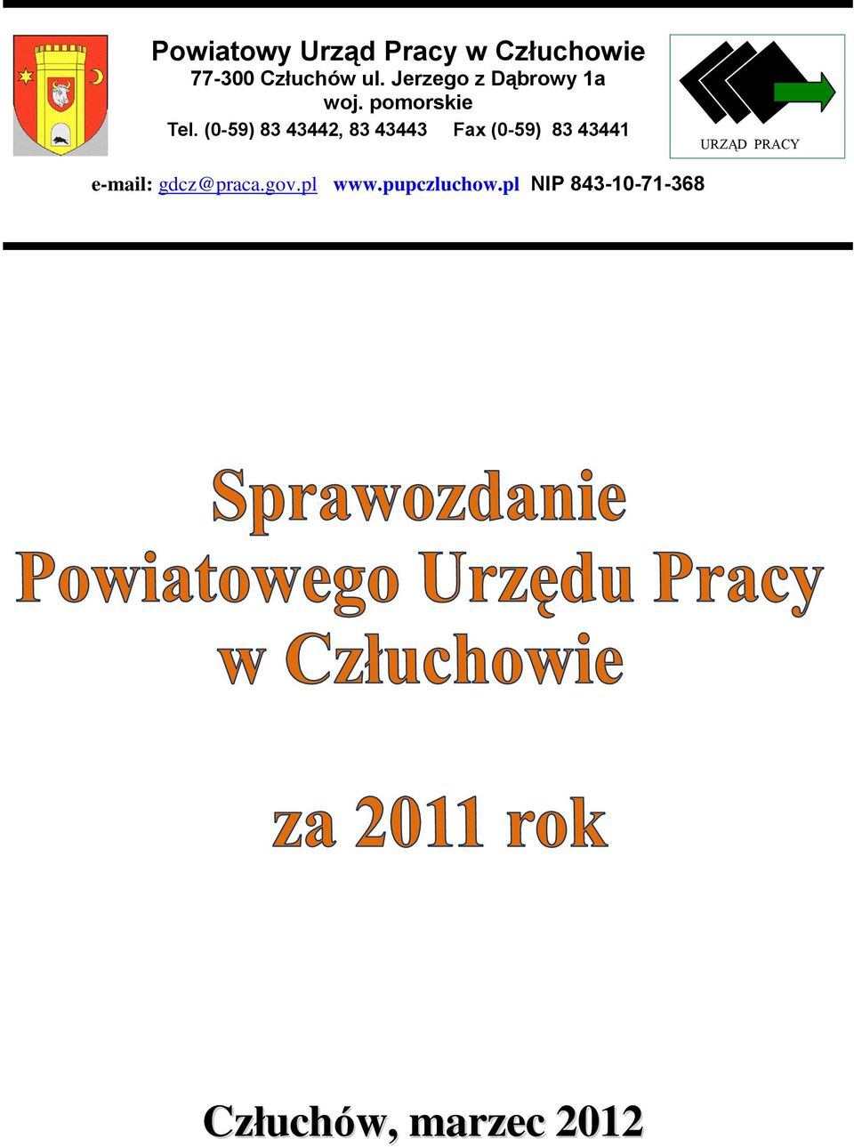 (0-59) 83 43442, 83 43443 Fax (0-59) 83 43441 URZĄD PRACY