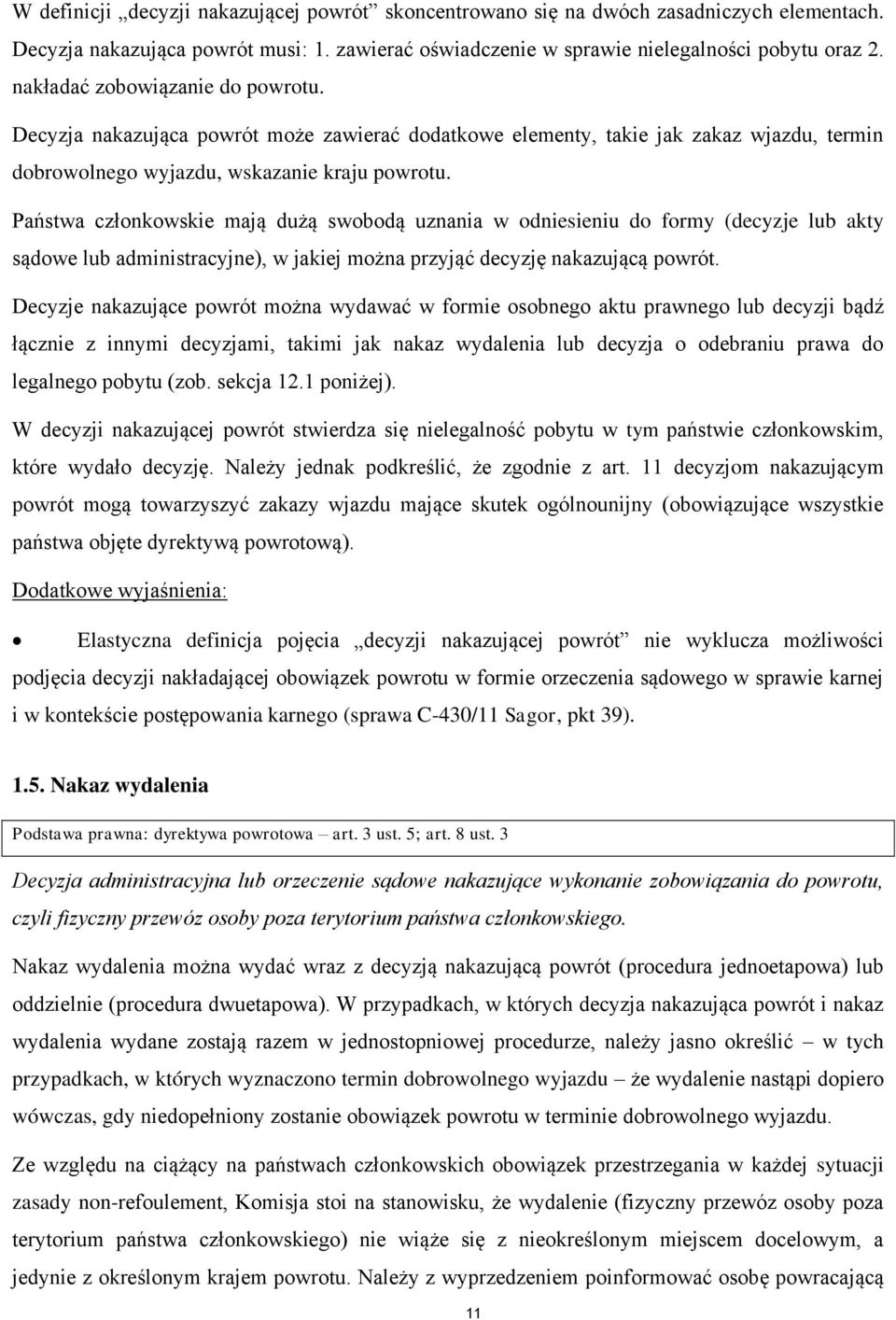 Państwa członkowskie mają dużą swobodą uznania w odniesieniu do formy (decyzje lub akty sądowe lub administracyjne), w jakiej można przyjąć decyzję nakazującą powrót.