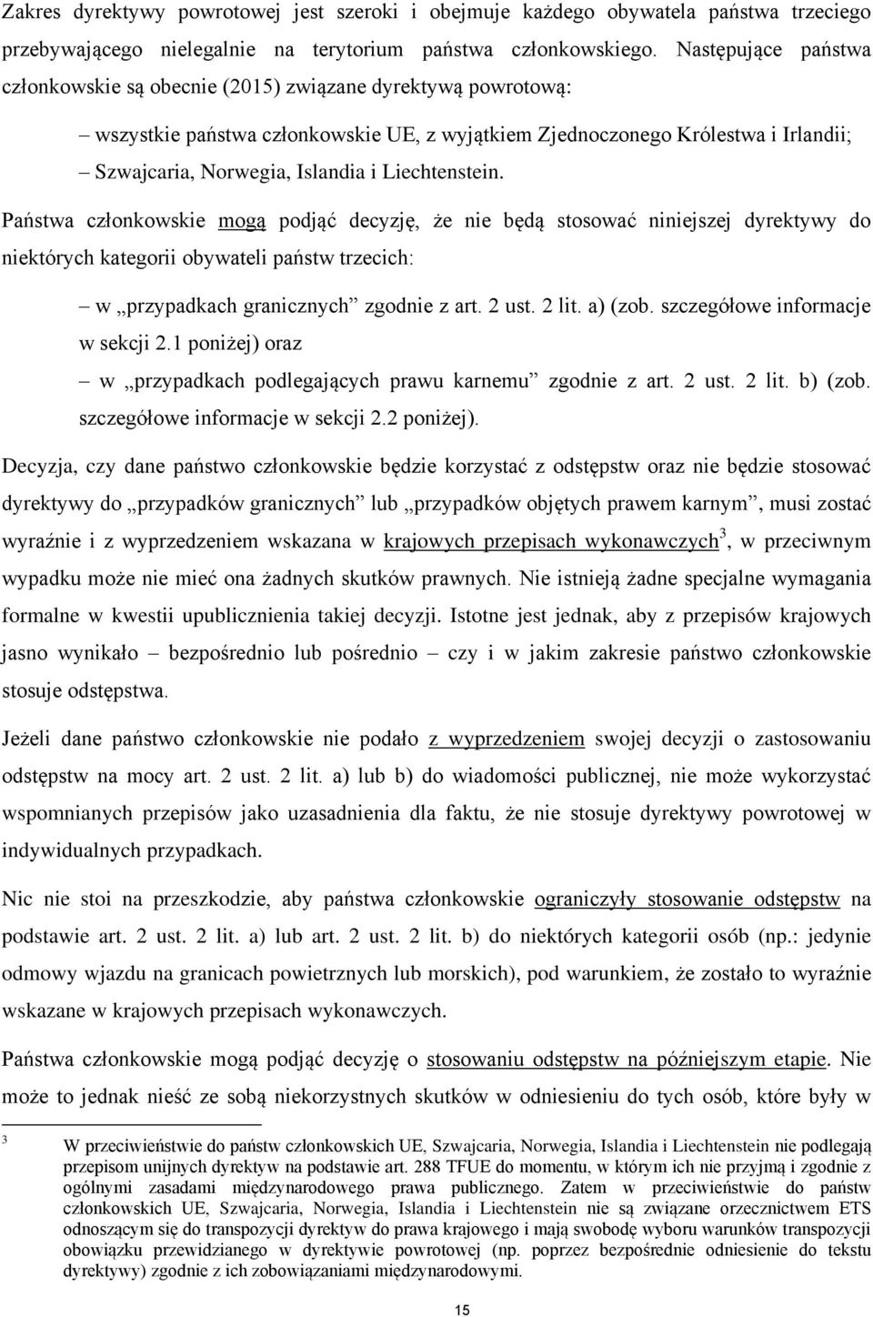 Liechtenstein. Państwa członkowskie mogą podjąć decyzję, że nie będą stosować niniejszej dyrektywy do niektórych kategorii obywateli państw trzecich: w przypadkach granicznych zgodnie z art. 2 ust.