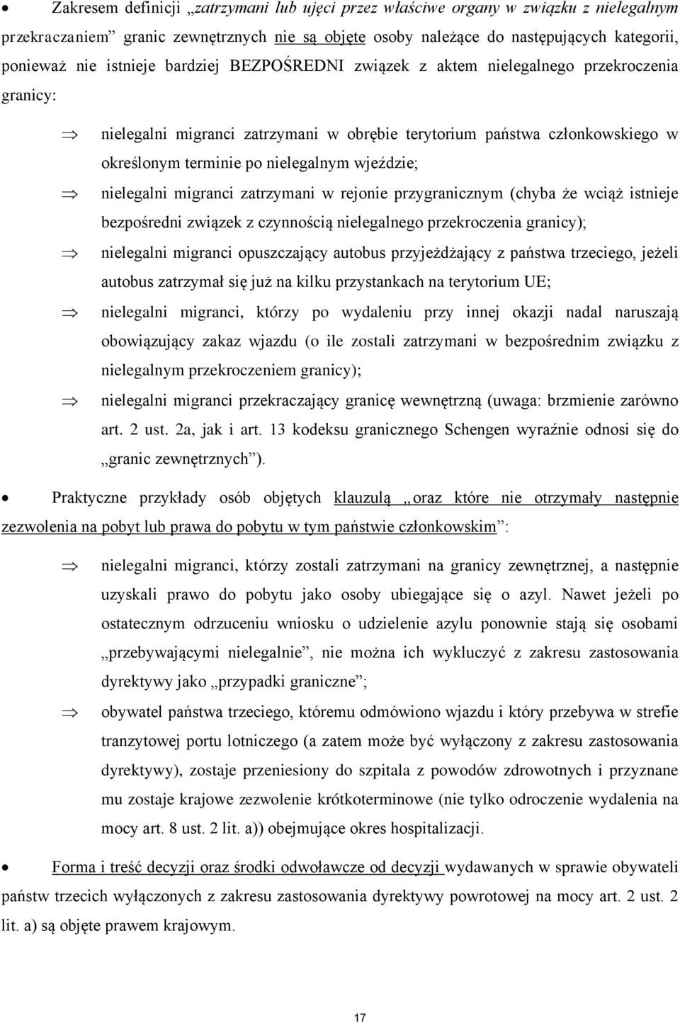 nielegalni migranci zatrzymani w rejonie przygranicznym (chyba że wciąż istnieje bezpośredni związek z czynnością nielegalnego przekroczenia granicy); nielegalni migranci opuszczający autobus