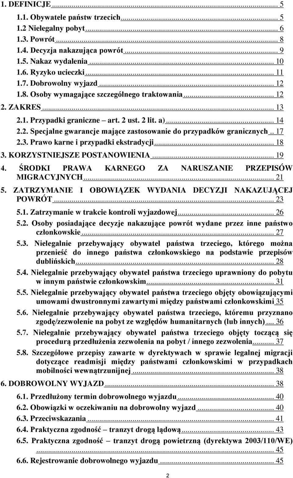 . 17 2.3. Prawo karne i przypadki ekstradycji... 18 3. KORZYSTNIEJSZE POSTANOWIENIA... 19 4. ŚRODKI PRAWA KARNEGO ZA NARUSZANIE PRZEPISÓW MIGRACYJNYCH... 21 5.