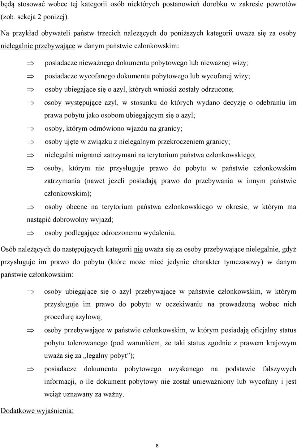 nieważnej wizy; posiadacze wycofanego dokumentu pobytowego lub wycofanej wizy; osoby ubiegające się o azyl, których wnioski zostały odrzucone; osoby występujące azyl, w stosunku do których wydano