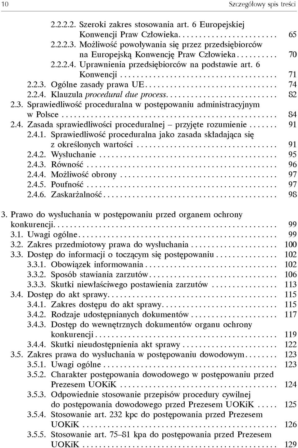 2.3. Ogólne zasady prawa UE................................ 74 2.2.4. Klauzula procedural due process........................... 82 2.3. Sprawiedliwość proceduralna w postępowaniu administracyjnym w Polsce.