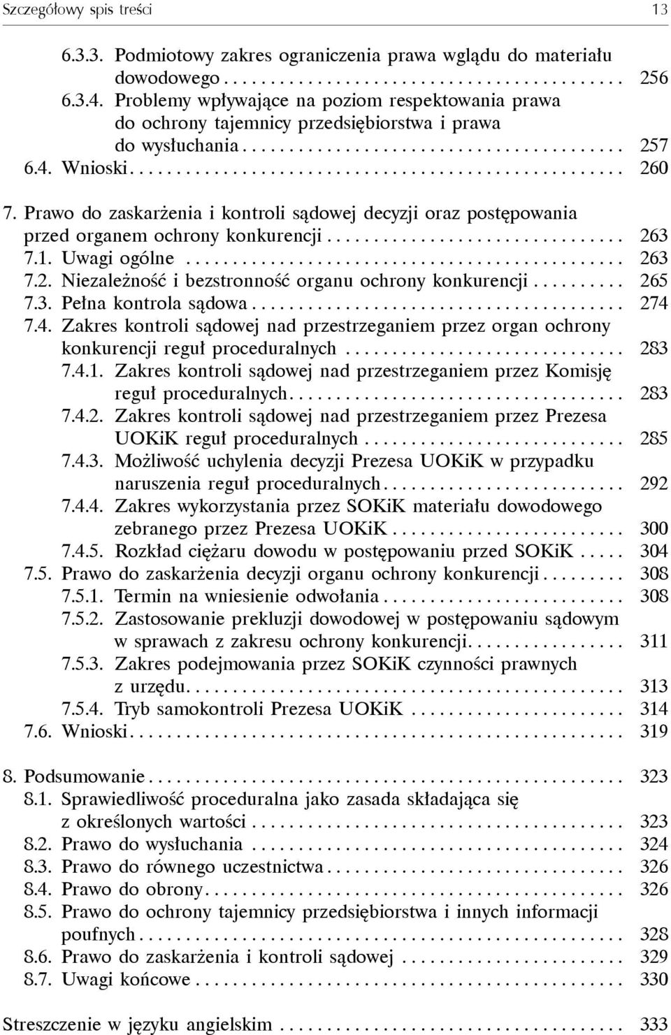 Prawo do zaskarżenia i kontroli sądowej decyzji oraz postępowania przed organem ochrony konkurencji................................ 263 7.1. Uwagi ogólne............................................... 263 7.2. Niezależność i bezstronność organu ochrony konkurencji.