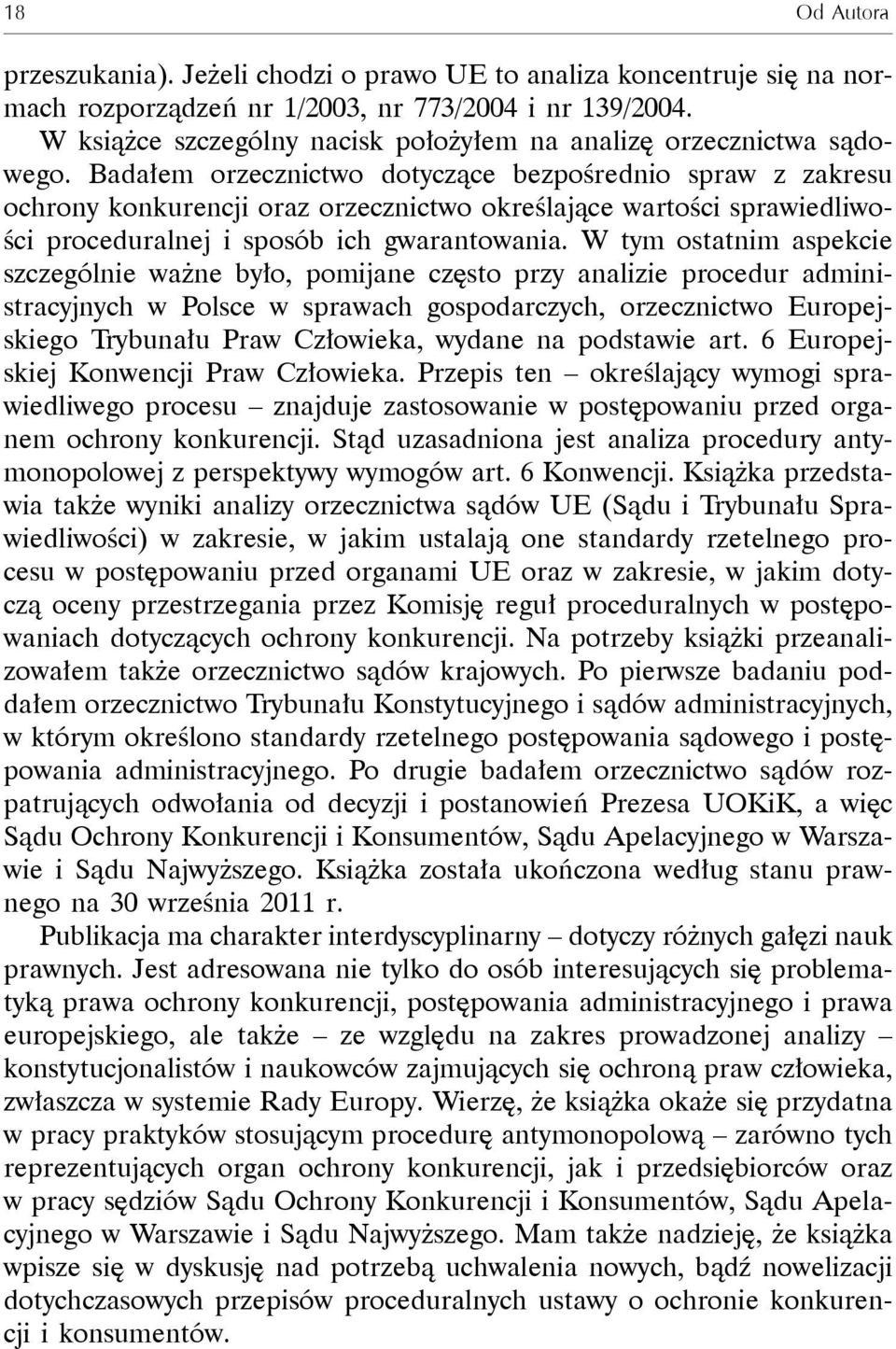 Badałem orzecznictwo dotyczące bezpośrednio spraw z zakresu ochrony konkurencji oraz orzecznictwo określające wartości sprawiedliwości proceduralnej i sposób ich gwarantowania.