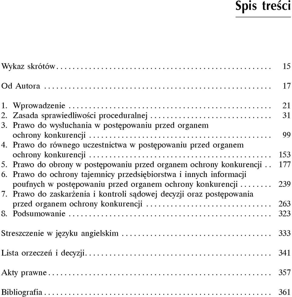 Prawo do równego uczestnictwa w postępowaniu przed organem ochrony konkurencji............................................. 153 5. Prawo do obrony w postępowaniu przed organem ochrony konkurencji.