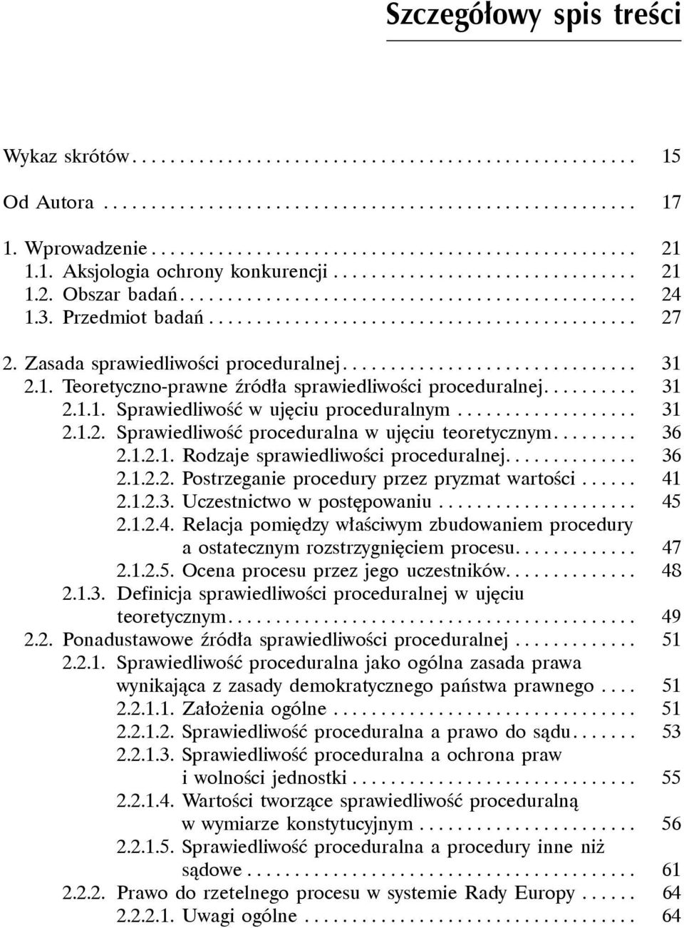 Zasada sprawiedliwości proceduralnej............................... 31 2.1. Teoretyczno-prawne źródła sprawiedliwości proceduralnej.......... 31 2.1.1. Sprawiedliwość w ujęciu proceduralnym................... 31 2.1.2. Sprawiedliwość proceduralna w ujęciu teoretycznym.