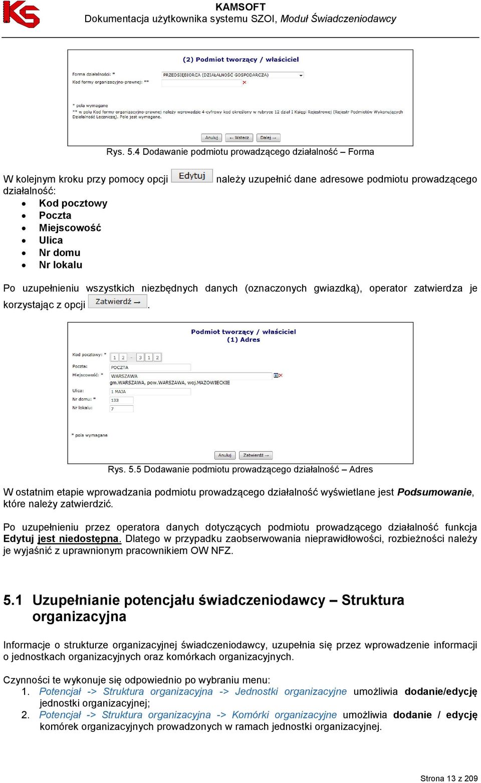 prowadzącego Po uzupełnieniu wszystkich niezbędnych danych (oznaczonych gwiazdką), operator zatwierdza je korzystając z opcji.