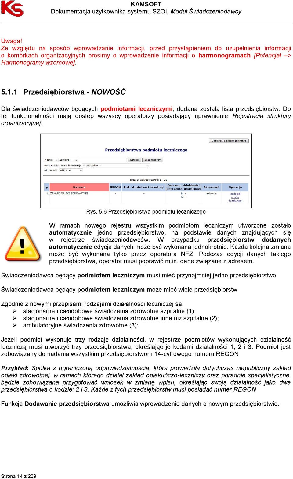 wzorcowe]. 5.1.1 Przedsiębiorstwa - NOWOŚĆ Dla świadczeniodawców będących podmiotami leczniczymi, dodana została lista przedsiębiorstw.