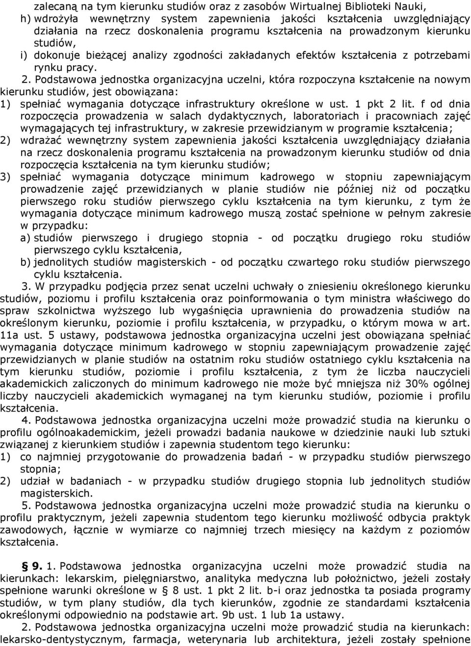 Podstawowa jednostka organizacyjna uczelni, która rozpoczyna kształcenie na nowym kierunku studiów, jest obowiązana: 1) spełniać wymagania dotyczące infrastruktury określone w ust. 1 pkt 2 lit.