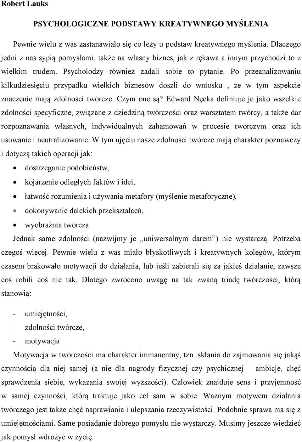 Po przeanalizowaniu kilkudziesięciu przypadku wielkich biznesów doszli do wniosku, że w tym aspekcie znaczenie mają zdolności twórcze. Czym one są?