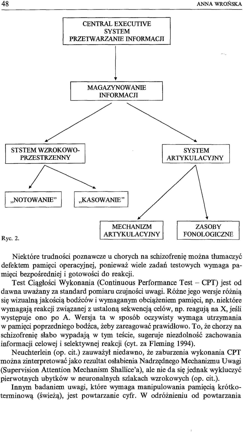 gotowości do reakcji. Test Ciągłości Wykonania (Continuous Performance Test - CPT) jest od dawna uważany za standard pomiaru czujności uwagi.