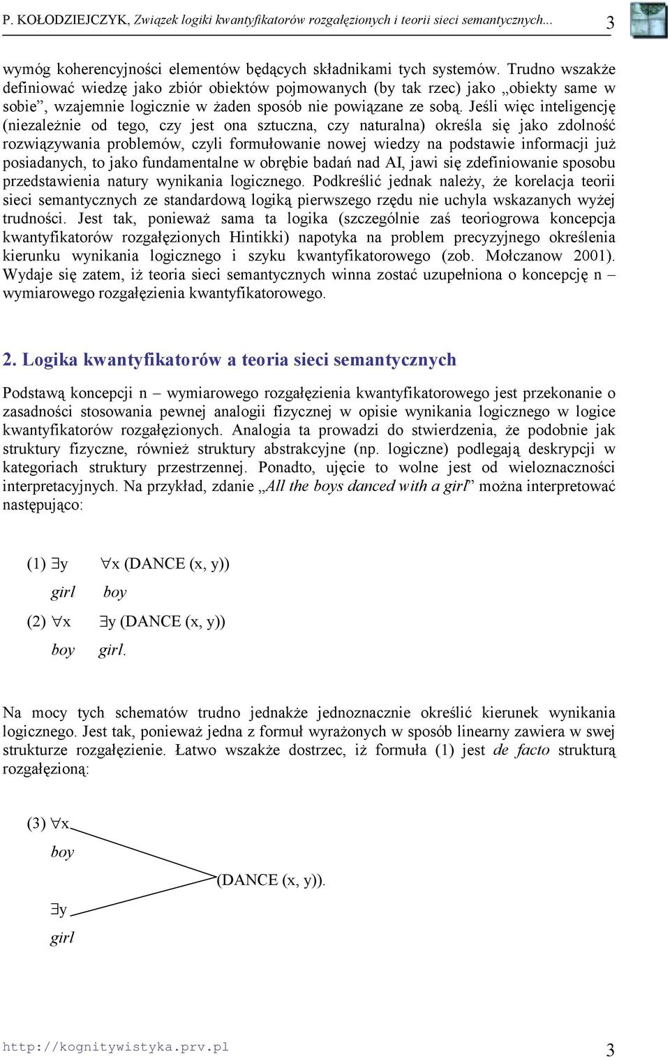 Jeśli więc inteligencję (niezależnie od tego, czy jest ona sztuczna, czy naturalna) określa się jako zdolność rozwiązywania problemów, czyli formułowanie nowej wiedzy na podstawie informacji już