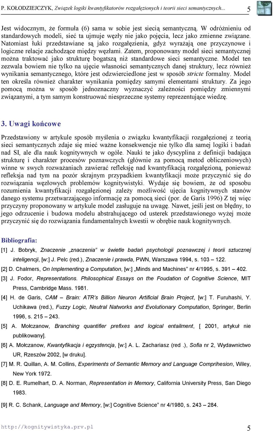 Zatem, proponowany model sieci semantycznej można traktować jako strukturę bogatszą niż standardowe sieci semantyczne.