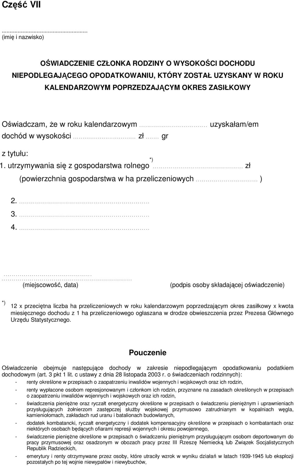 kalendarzowym.................................. uzyskałam/em dochód w wysokości................................. zł....... gr z tytułu: 1. utrzymywania się z gospodarstwa rolnego *).