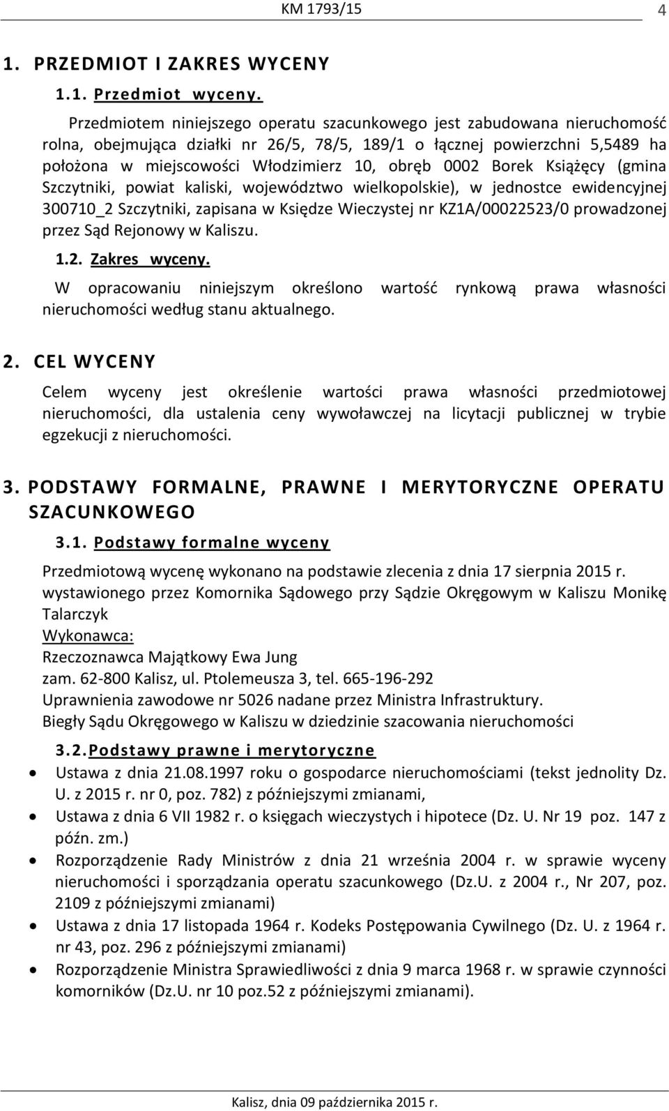 0002 Borek Książęcy (gmina Szczytniki, powiat kaliski, województwo wielkopolskie), w jednostce ewidencyjnej 300710_2 Szczytniki, zapisana w Księdze Wieczystej nr KZ1A/00022523/0 prowadzonej przez Sąd