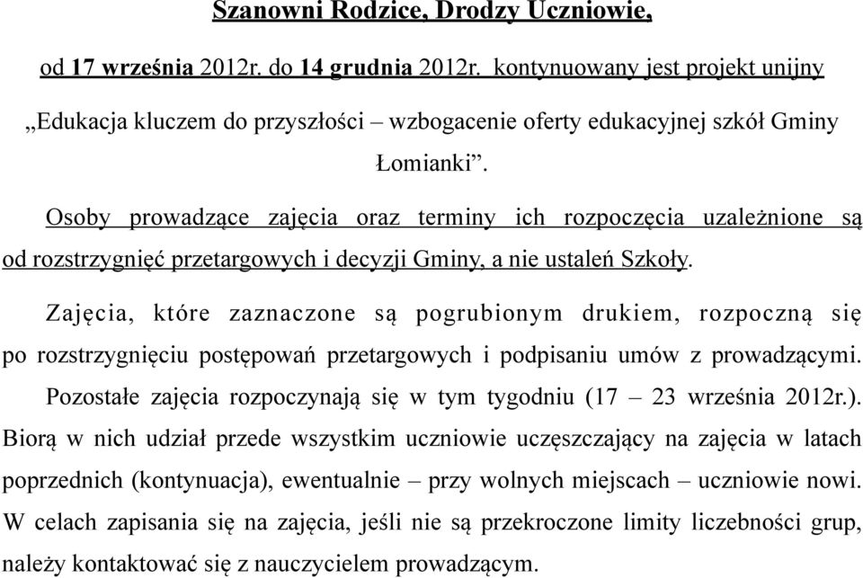 Zajęcia, które zaznaczone są pogrubionym drukiem, rozpoczną się po rozstrzygnięciu postępowań przetargowych i podpisaniu umów z prowadzącymi.