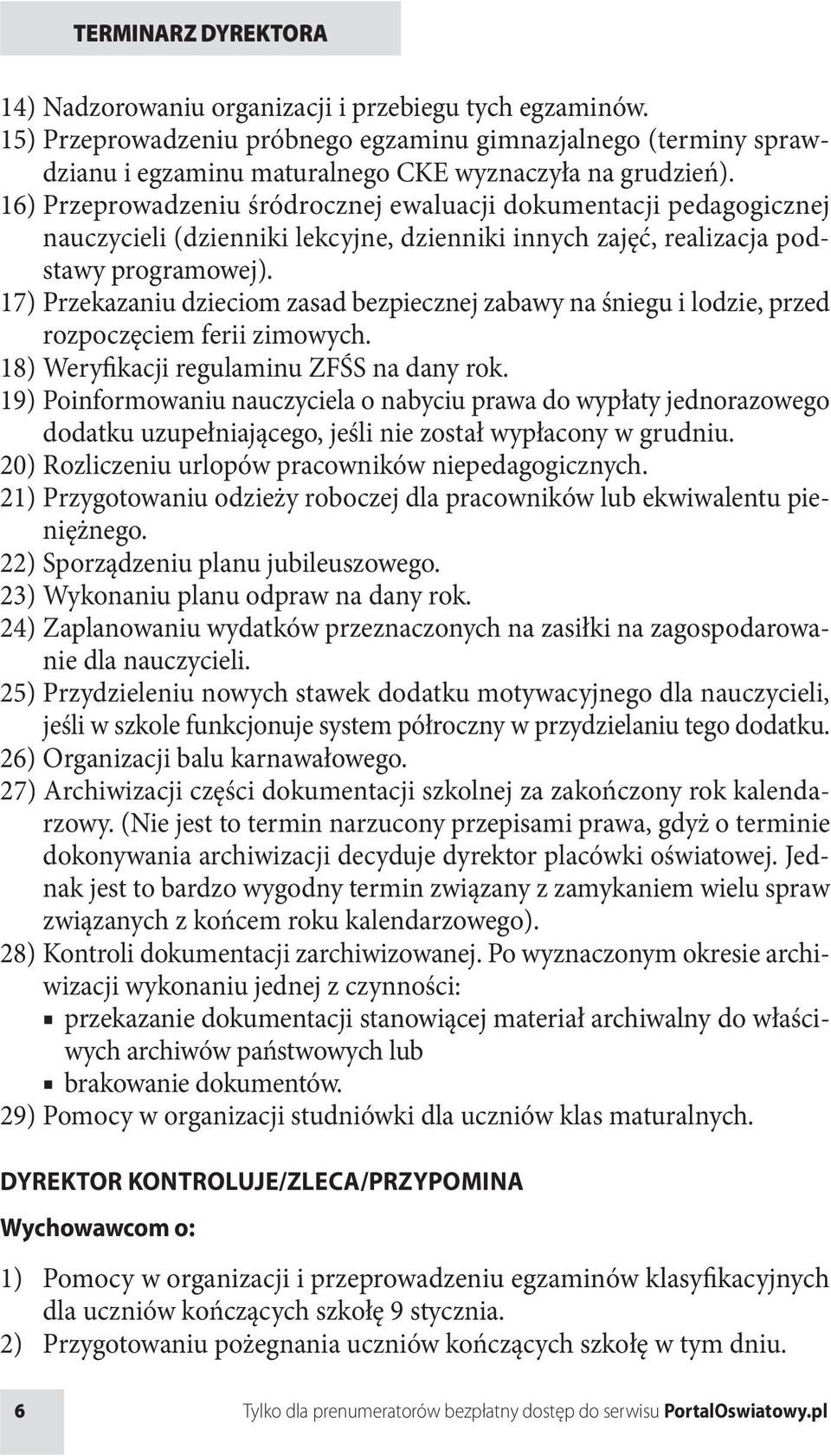 17) Przekazaniu dzieciom zasad bezpiecznej zabawy na śniegu i lodzie, przed rozpoczęciem ferii zimowych. 18) Weryfikacji regulaminu ZFŚS na dany rok.