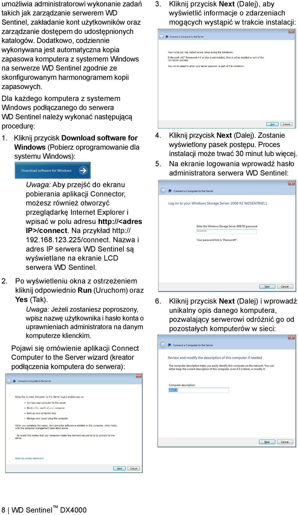 Dla każdego komputera z systemem Windows podłączanego do serwera WD Sentinel należy wykonać następującą procedurę: 1.