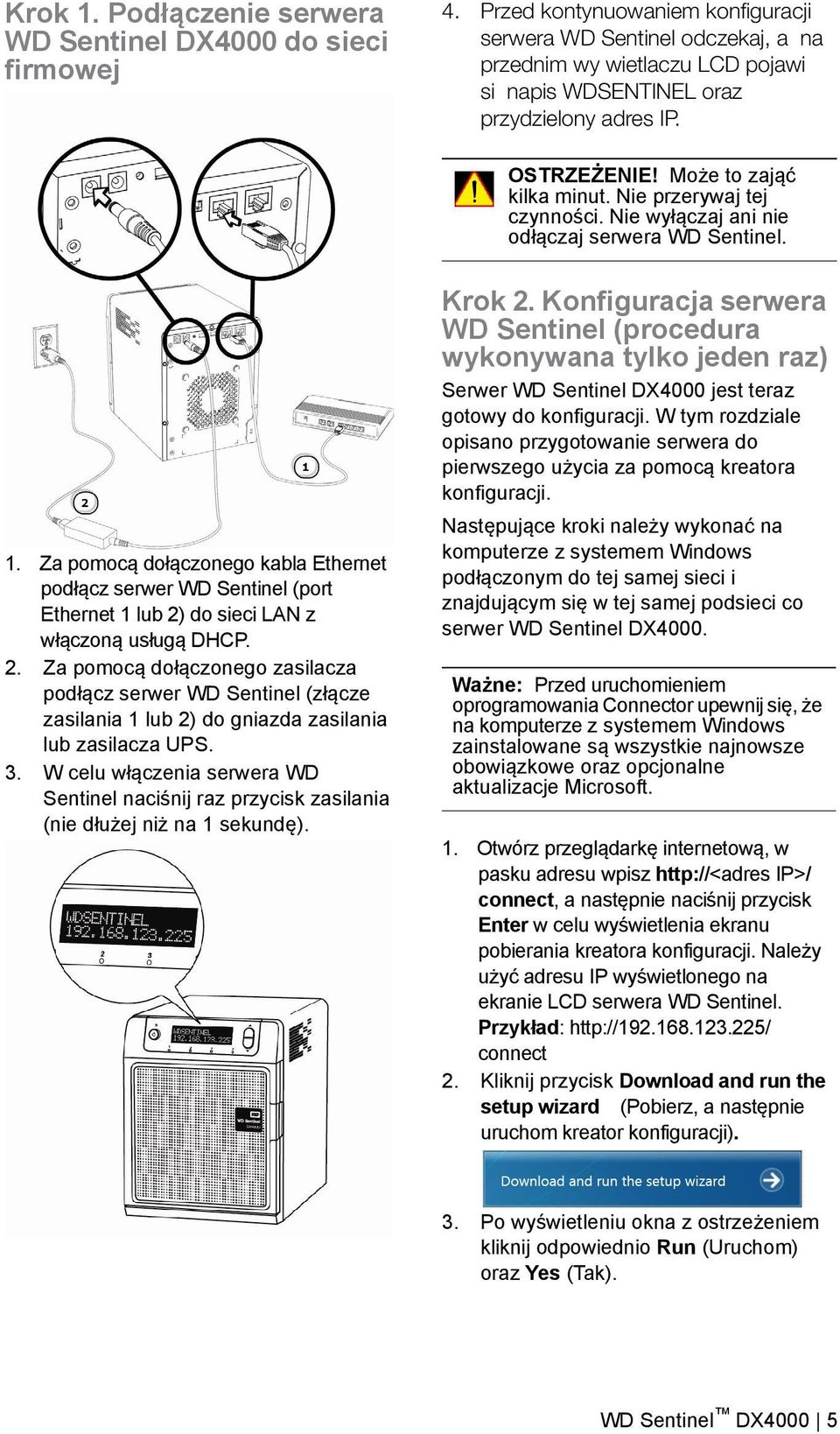 Nie przerywaj tej czynności. Nie wyłączaj ani nie odłączaj serwera WD Sentinel. 1.