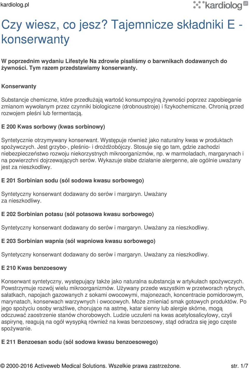 Chronią przed rozwojem pleśni lub fermentacją. E 200 Kwas sorbowy (kwas sorbinowy) Syntetycznie otrzymywany konserwant. Występuje również jako naturalny kwas w produktach spożywczych.