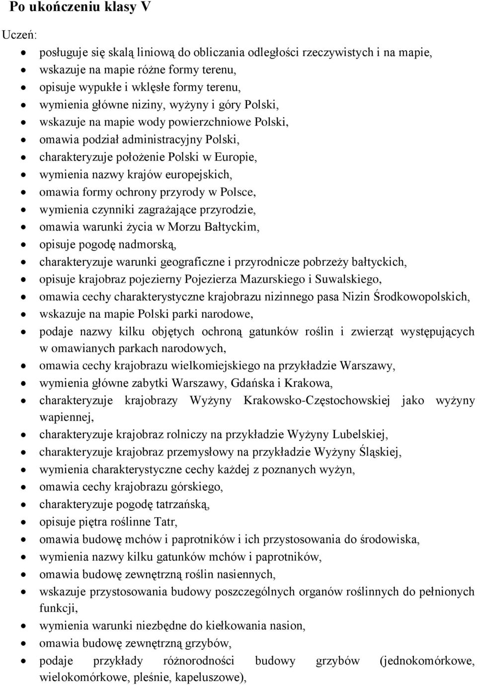 europejskich, omawia formy ochrony przyrody w Polsce, wymienia czynniki zagrażające przyrodzie, omawia warunki życia w Morzu Bałtyckim, opisuje pogodę nadmorską, charakteryzuje warunki geograficzne i