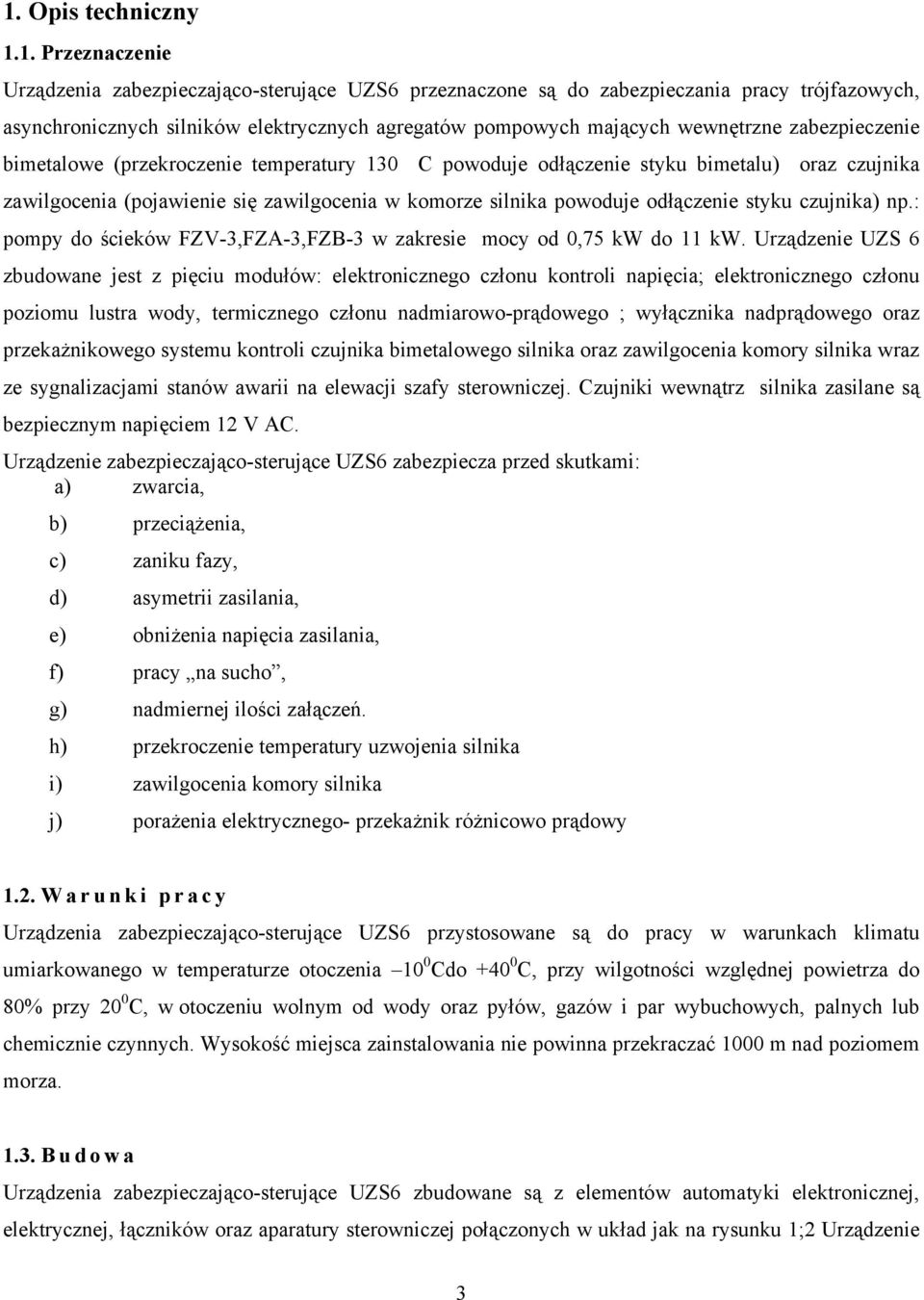 odłączenie styku czujnika) np.: pompy do ścieków FZV-3,FZA-3,FZB-3 w zakresie mocy od 0,75 kw do 11 kw.