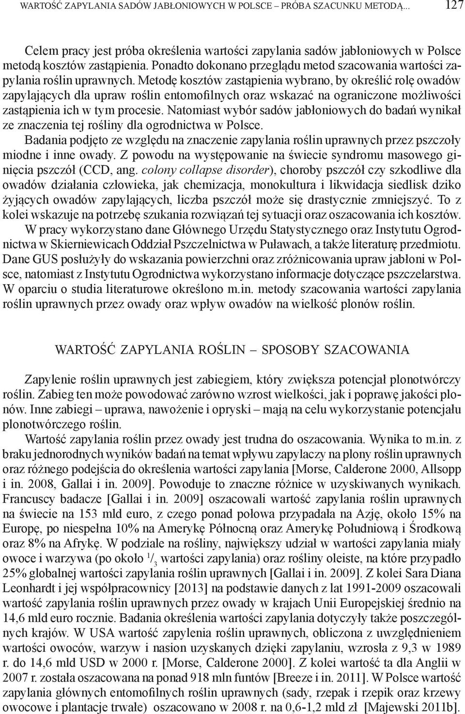 Metodę kosztów zastąpienia wybrano, by określić rolę owadów zapylających dla upraw roślin entomofilnych oraz wskazać na ograniczone możliwości zastąpienia ich w tym procesie.