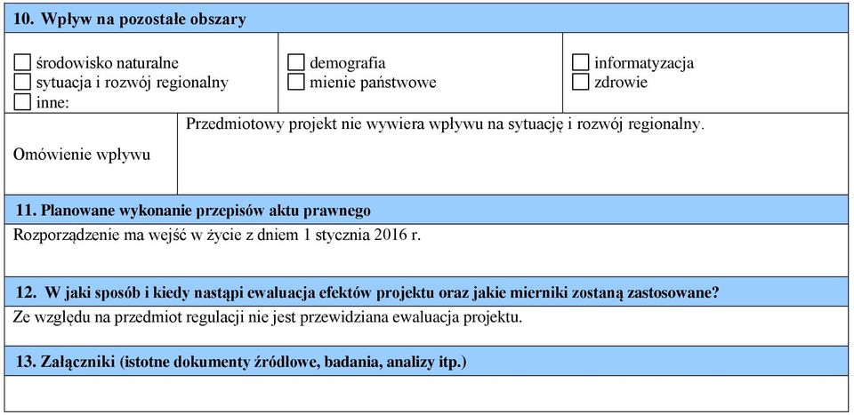 Planowane wykonanie przepisów aktu prawnego Rozporządzenie ma wejść w życie z dniem 1 stycznia 2016 r. 12.