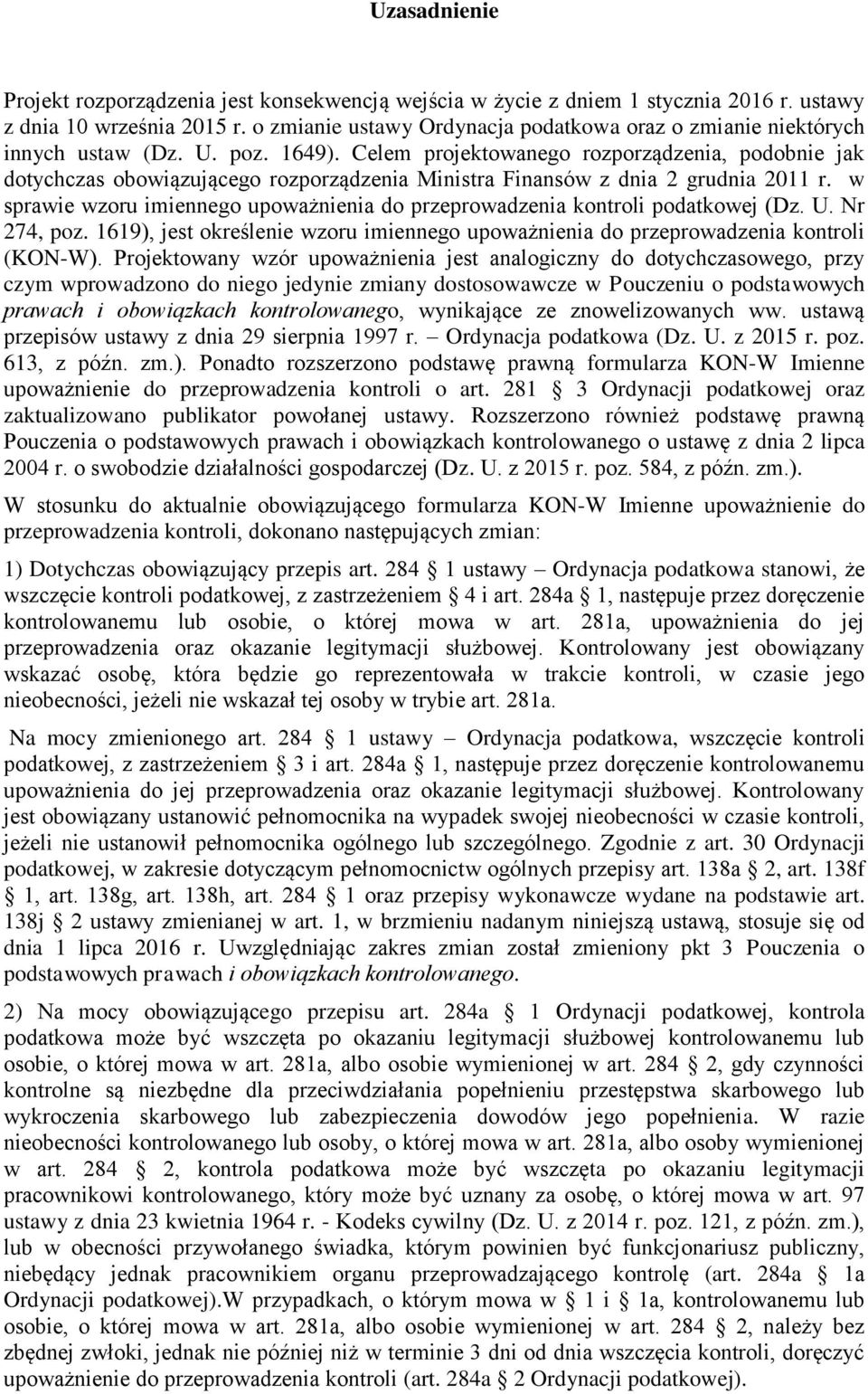 Celem projektowanego rozporządzenia, podobnie jak dotychczas obowiązującego rozporządzenia Ministra Finansów z dnia 2 grudnia 2011 r.