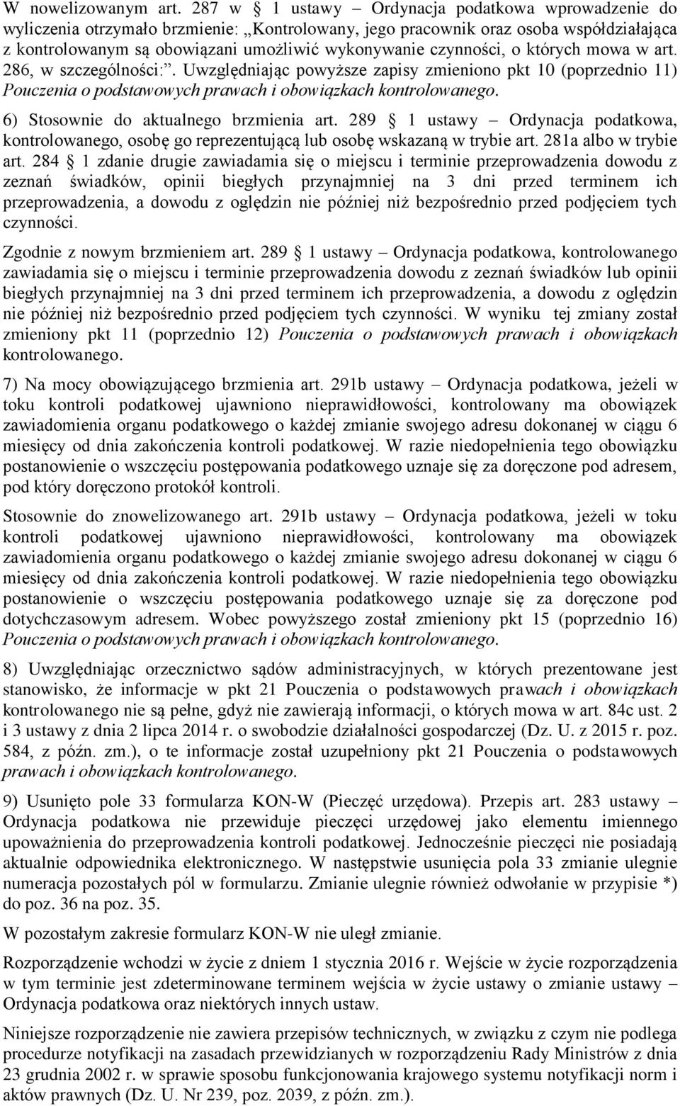 czynności, o których mowa w art. 286, w szczególności:. Uwzględniając powyższe zapisy zmieniono pkt 10 (poprzednio 11) Pouczenia o podstawowych prawach i obowiązkach kontrolowanego.