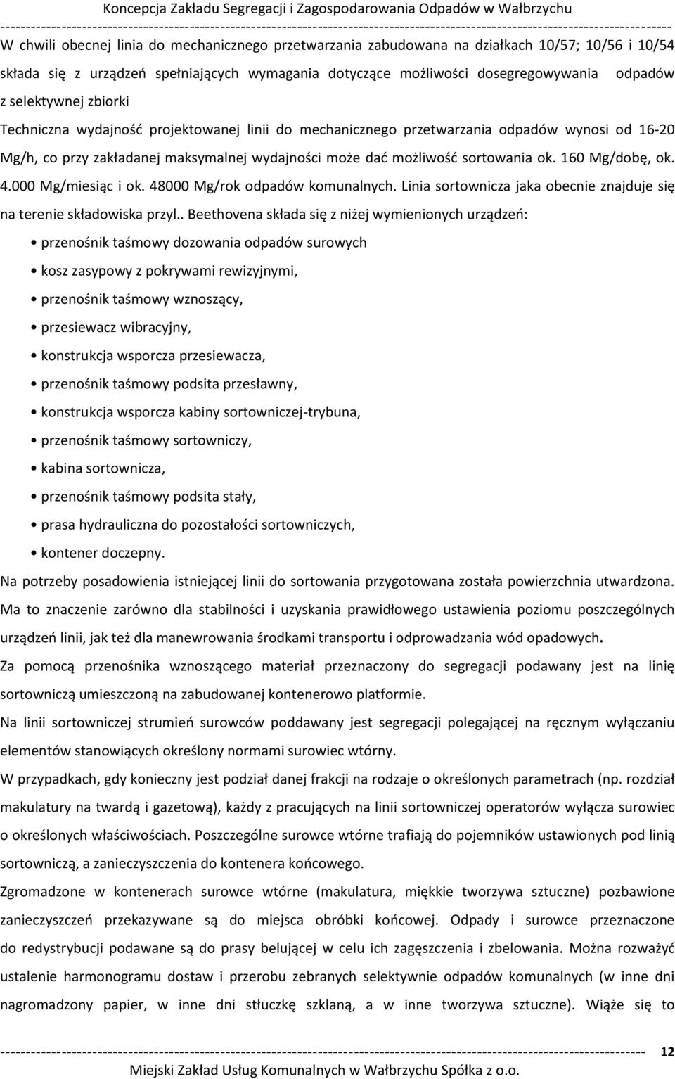 000 Mg/ iesią i ok. 48 Mg/rok odpadó ko u al y h. Li ia sorto i za jaka obe ie z ajduje się a tere ie składowiska przyl.