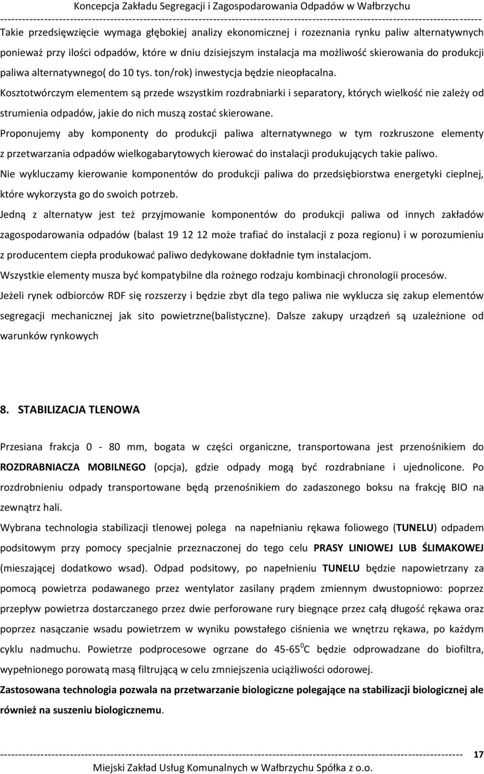 Kosztot ór zy ele e te są przede szystki rozdra iarki i separatory, który h ielkość ie zależy od stru ie ia odpadó, jakie do i h uszą zostać skiero a e.