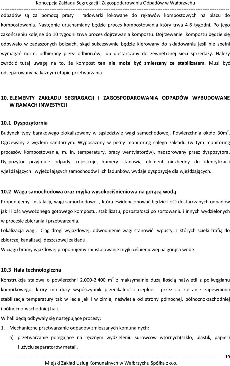 Dojrzewanie kompostu ędzie się odbywało w zadaszonych boksach, skąd suk esy ie ędzie kiero a y do składo a ia jeśli ie speł i y agań or, od iera y przez od ior ó, lu dostar za y do ze ętrz ej sie i