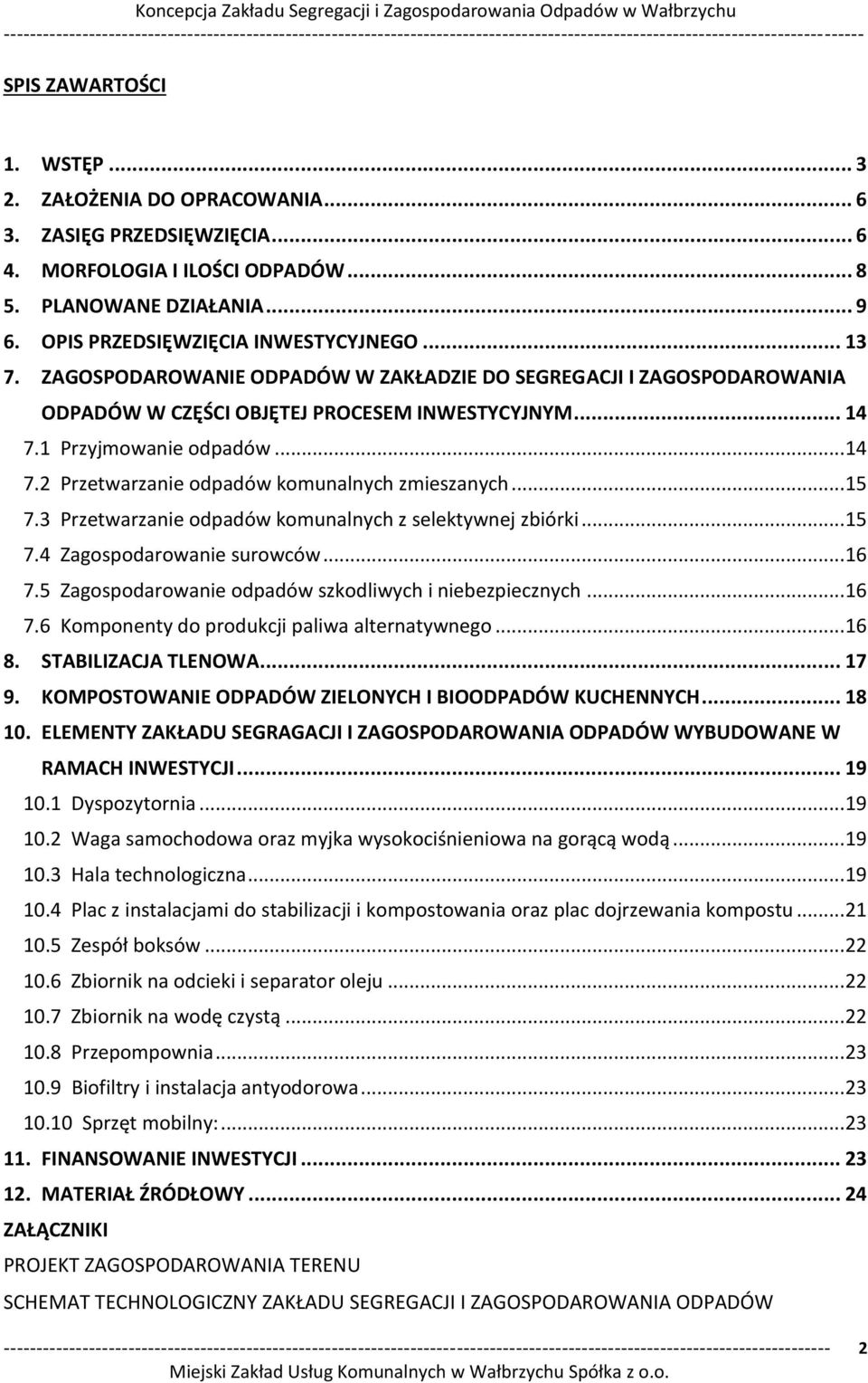 2 Przetwarzanie odpadó ko u al y h z iesza y h... 15. Przet arza ie odpadó ko u al y h z selekty ej z iórki... 15. )agospodaro a ie suro ó... 16. )agospodaro a ie odpadó szkodli y h i ie ezpie z y h.