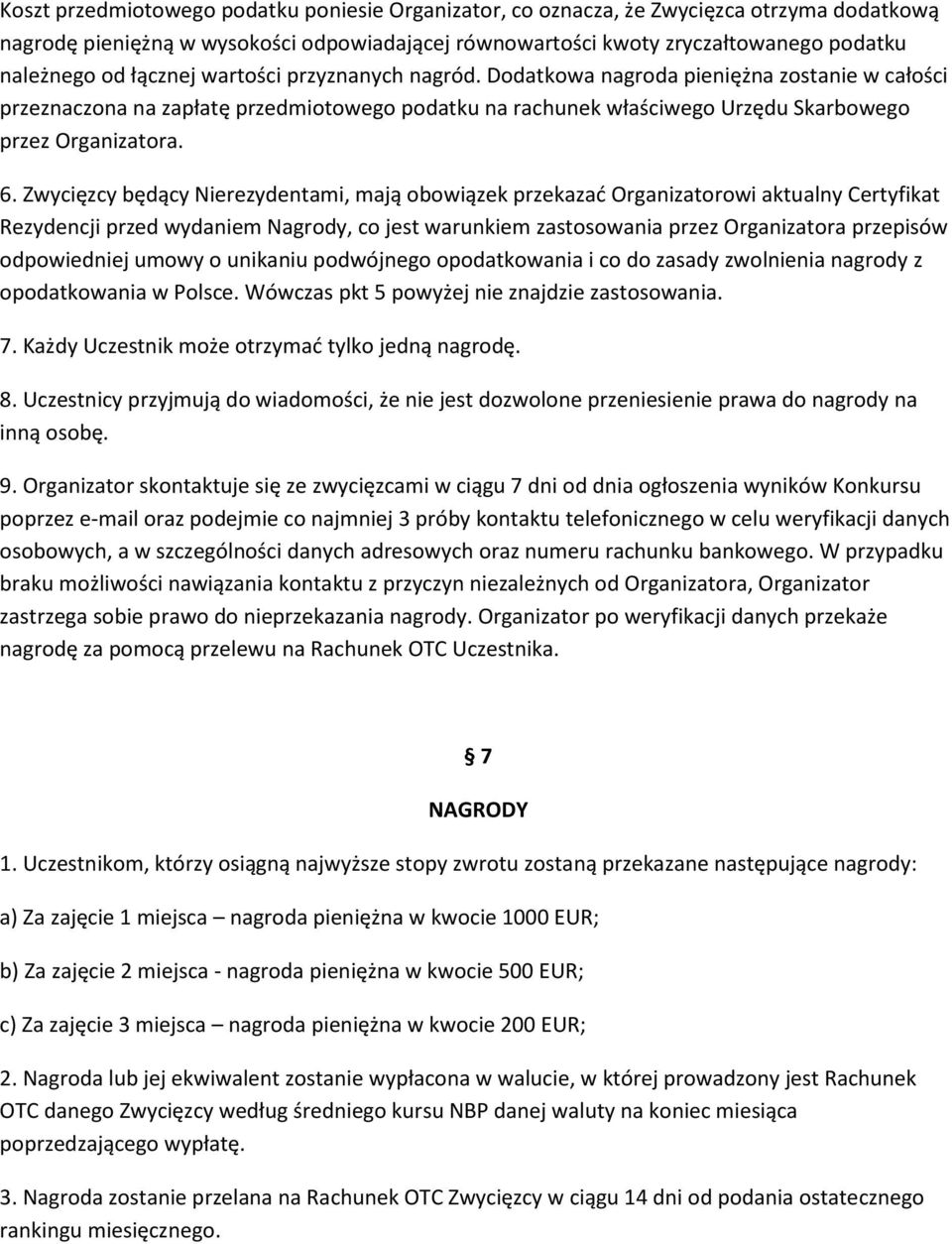 Zwycięzcy będący Nierezydentami, mają obowiązek przekazać Organizatorowi aktualny Certyfikat Rezydencji przed wydaniem Nagrody, co jest warunkiem zastosowania przez Organizatora przepisów