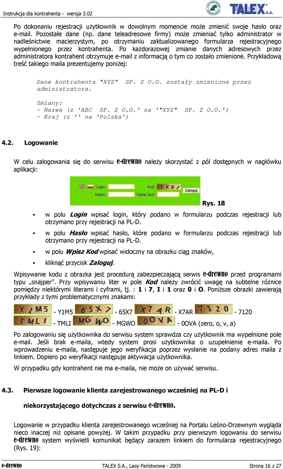 Po kaŝdorazowej zmianie danych adresowych przez administratora kontrahent otrzymuje e-mail z informacją o tym co zostało zmienione.